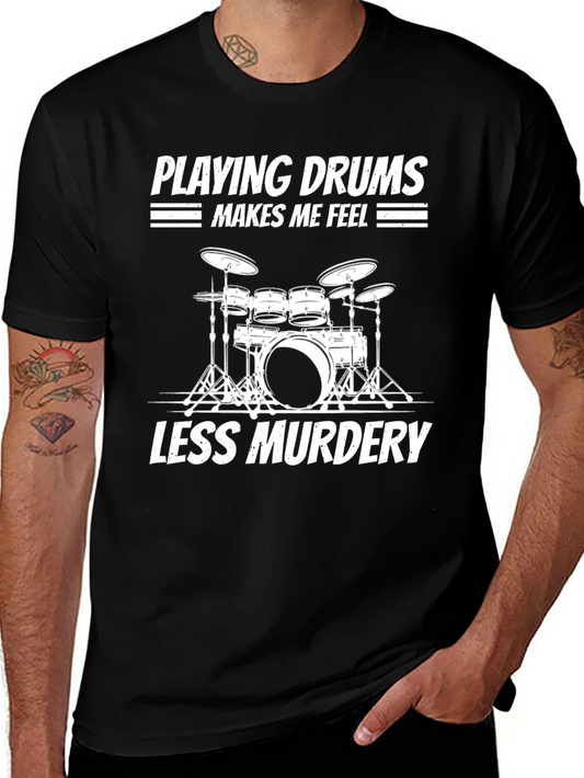 Funny Drummer T-Shirt - Playing Drums Makes Me Feel Less Murdery