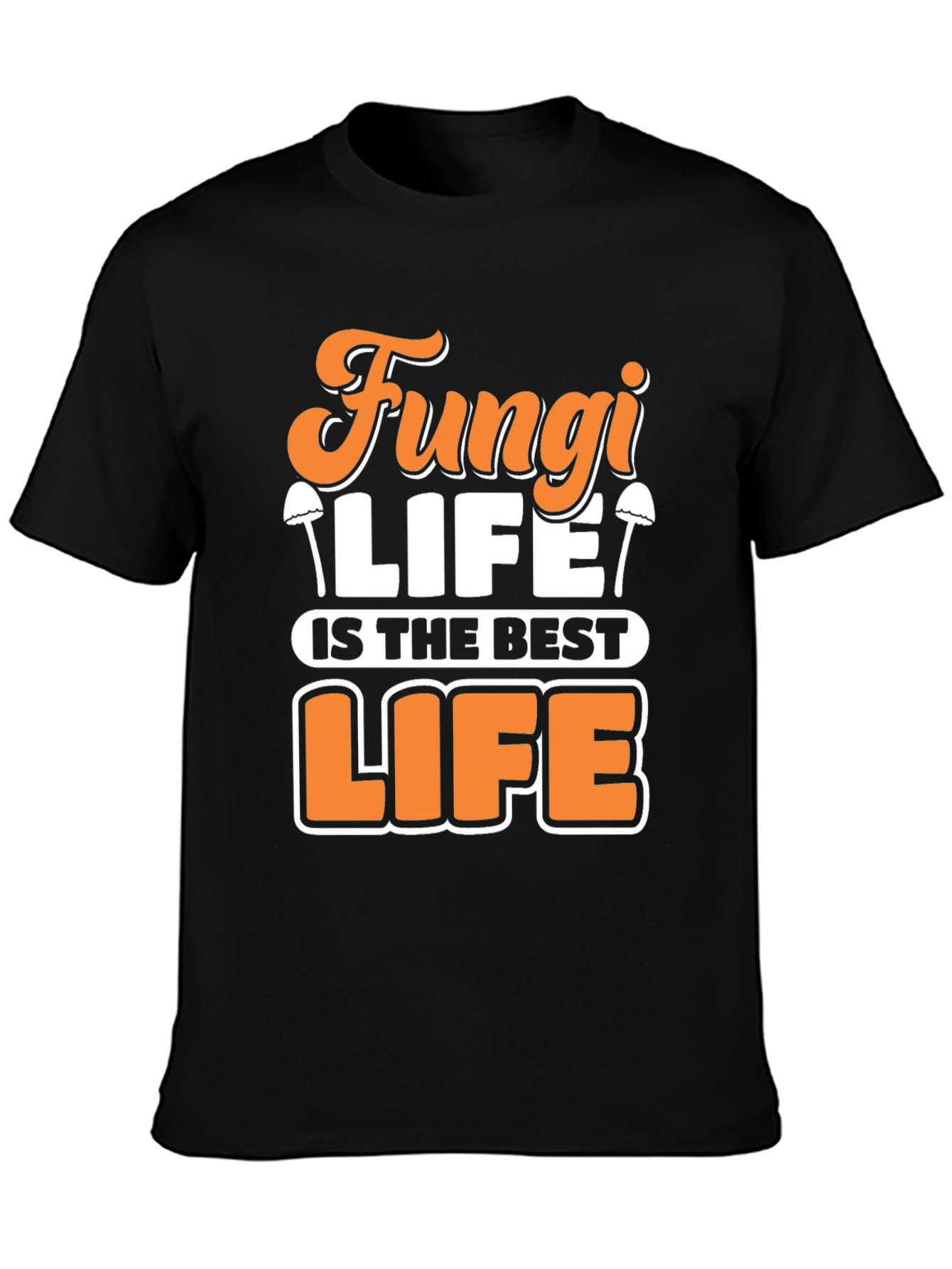 Fungi Life T-Shirt - Best Life Tee