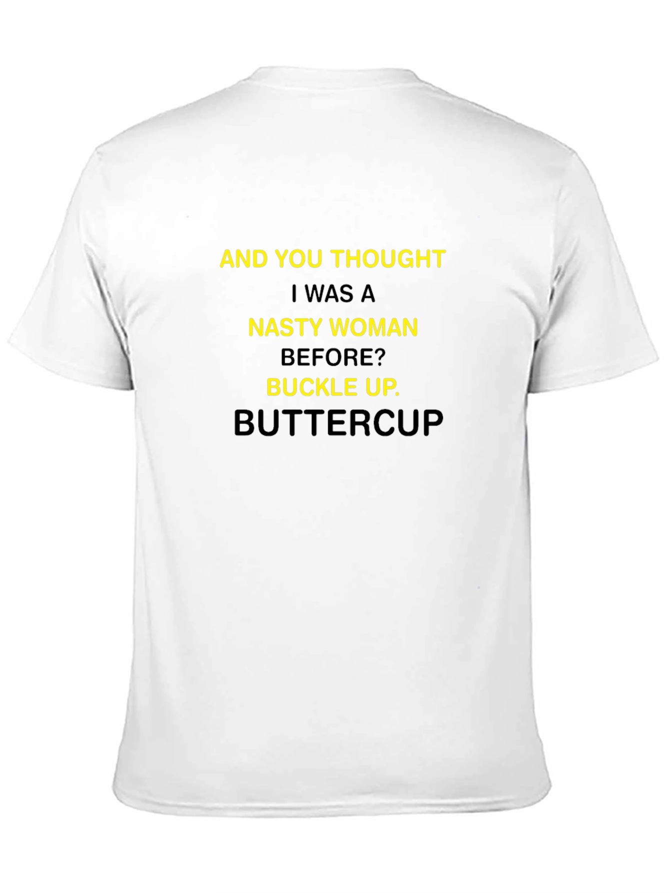 Nasty Woman T-Shirt - Buckle Up Buttercup Tee