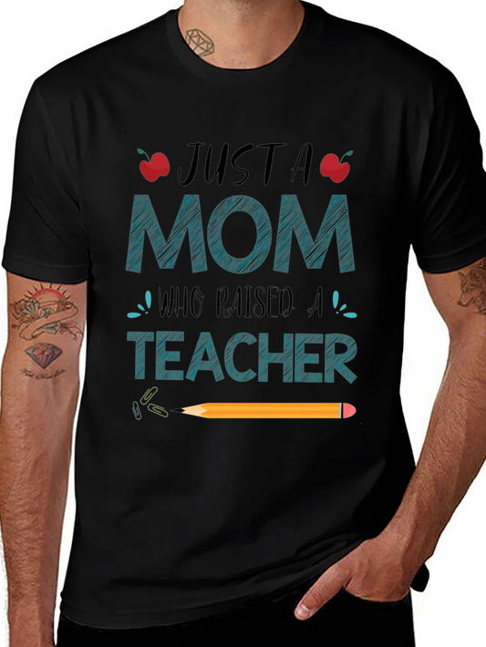 Just A Mom Who Raised A Teacher T-Shirt