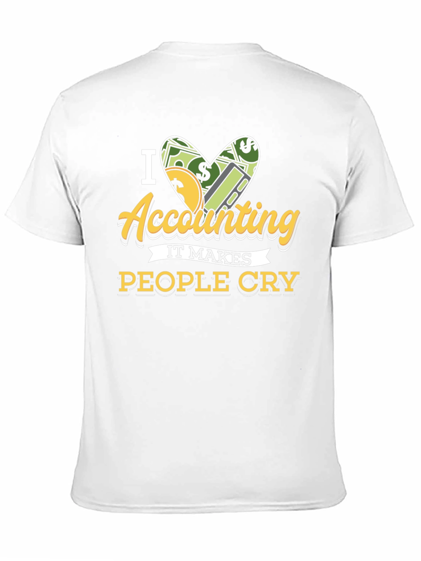 I Love Accounting T-Shirt: It Makes People Cry