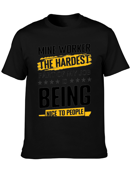 Mine Worker Funny T-Shirt - Hardest Part Nice to People