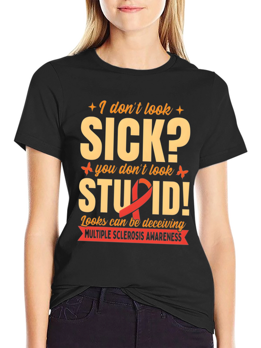 Multiple Sclerosis Awareness T-Shirt: I Dont Look Sick?