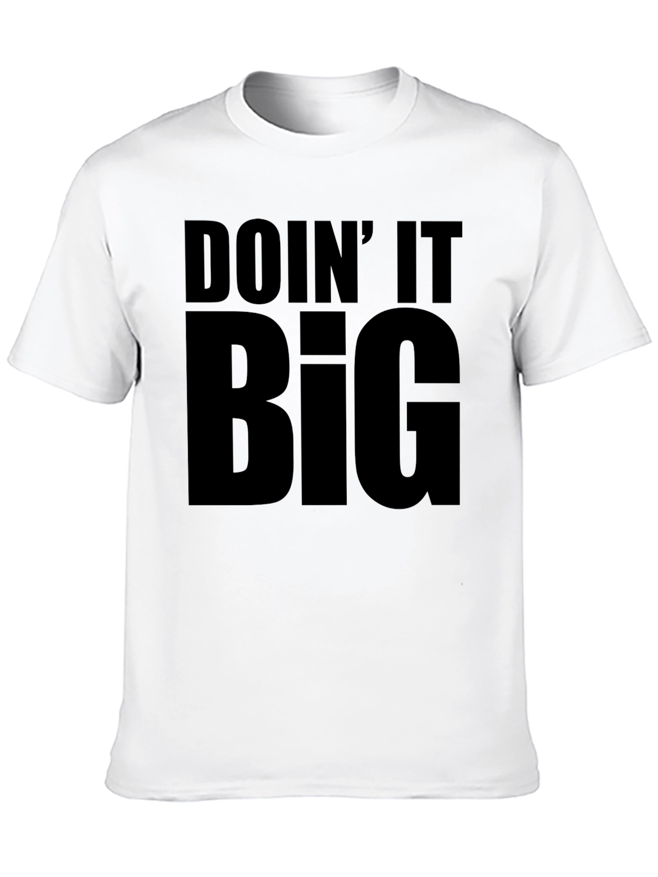 Doin It Big T-Shirt - Bold Statement Tee
