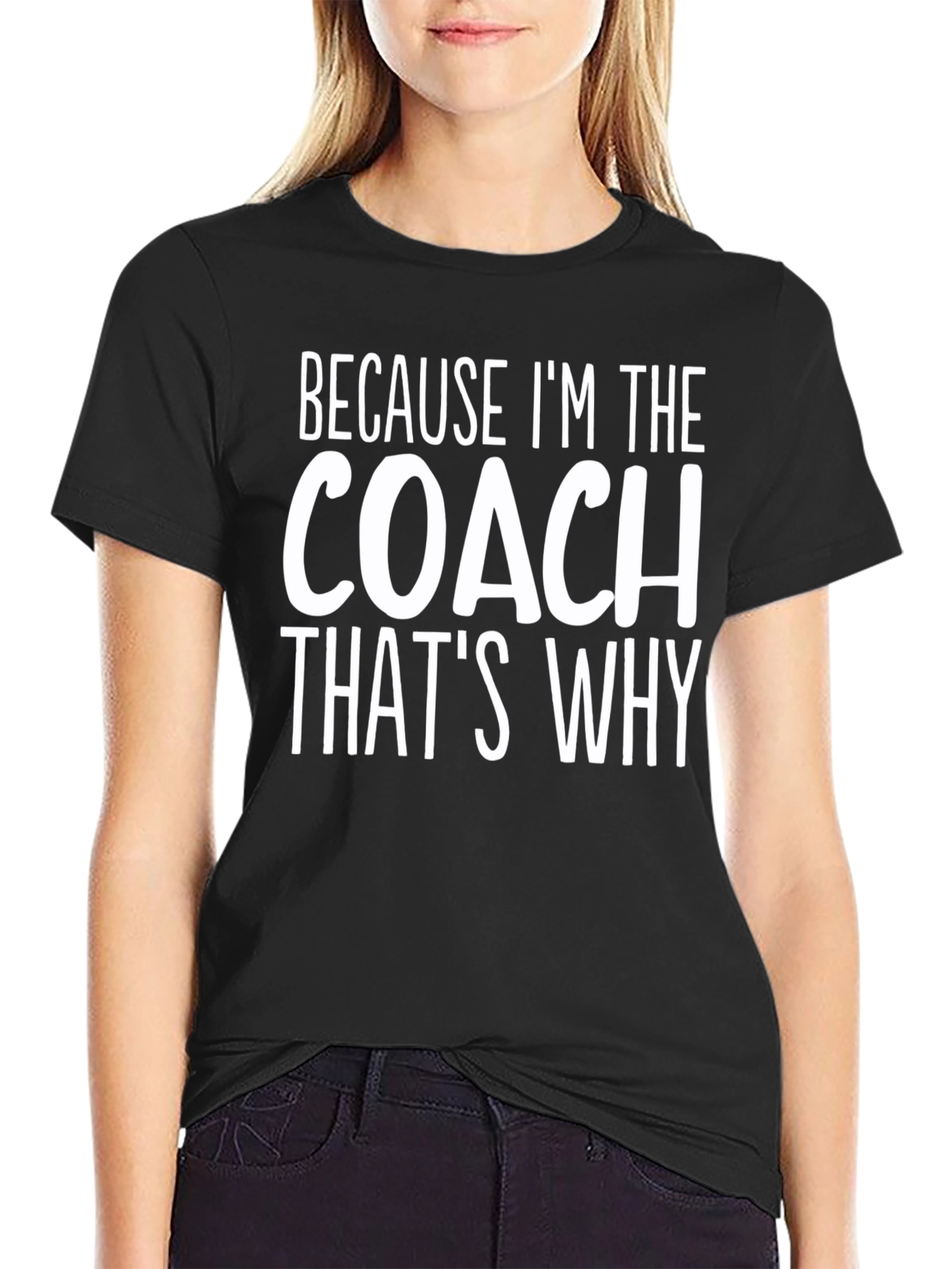 Because Im The Coach Thats Why T-Shirt