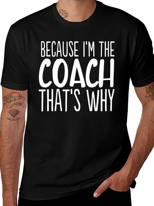 Because Im The Coach Thats Why T-Shirt