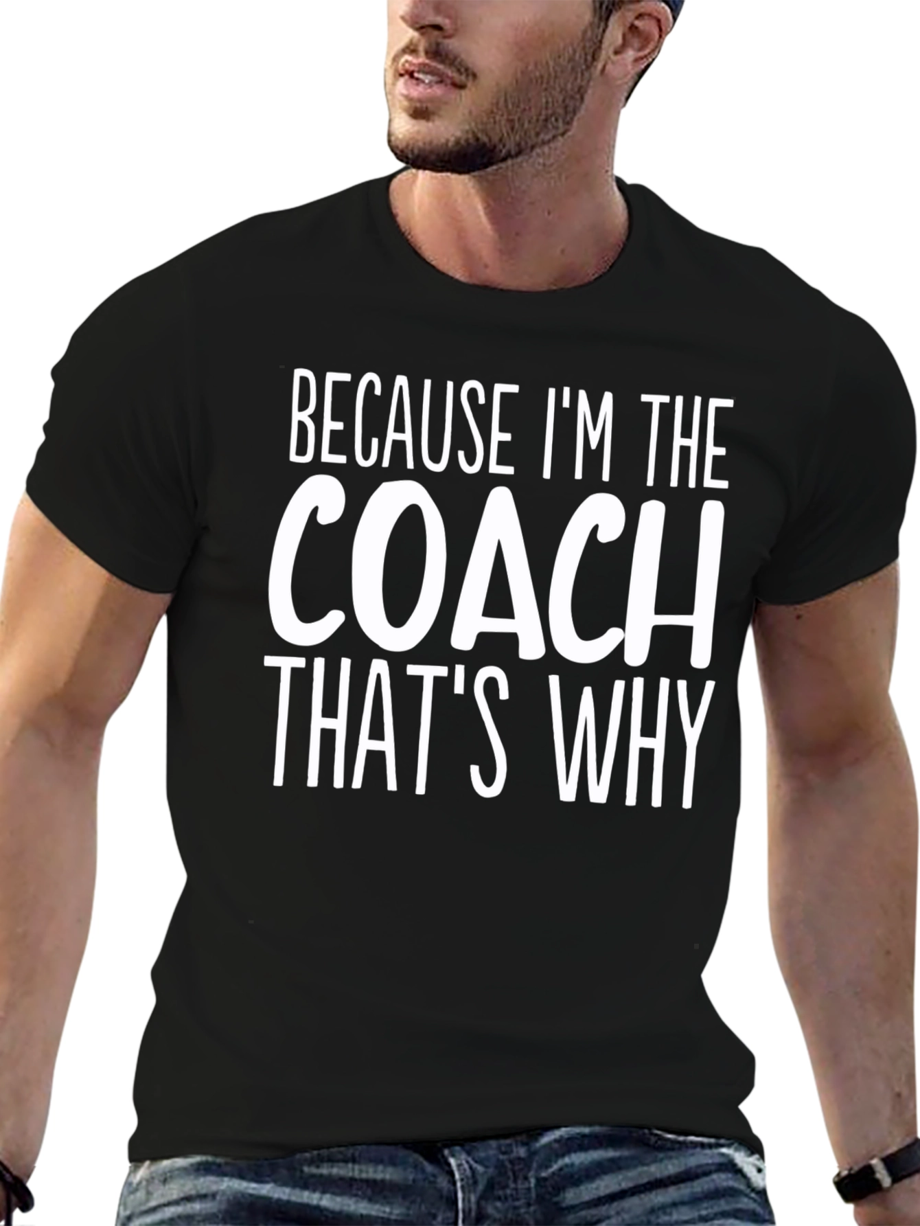 Because Im The Coach Thats Why T-Shirt