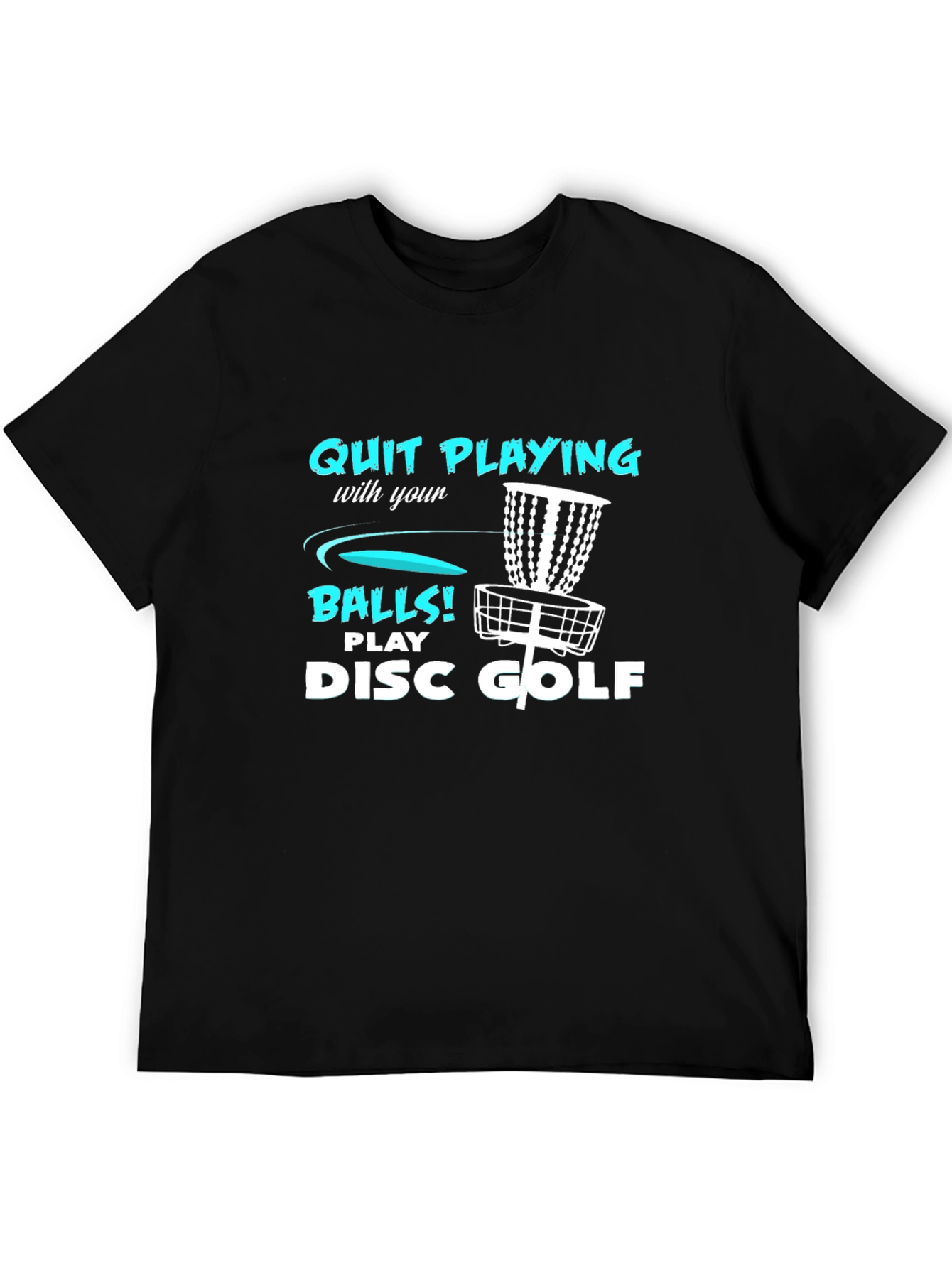 Disc Golf T-Shirt - Quit Playing with your Balls