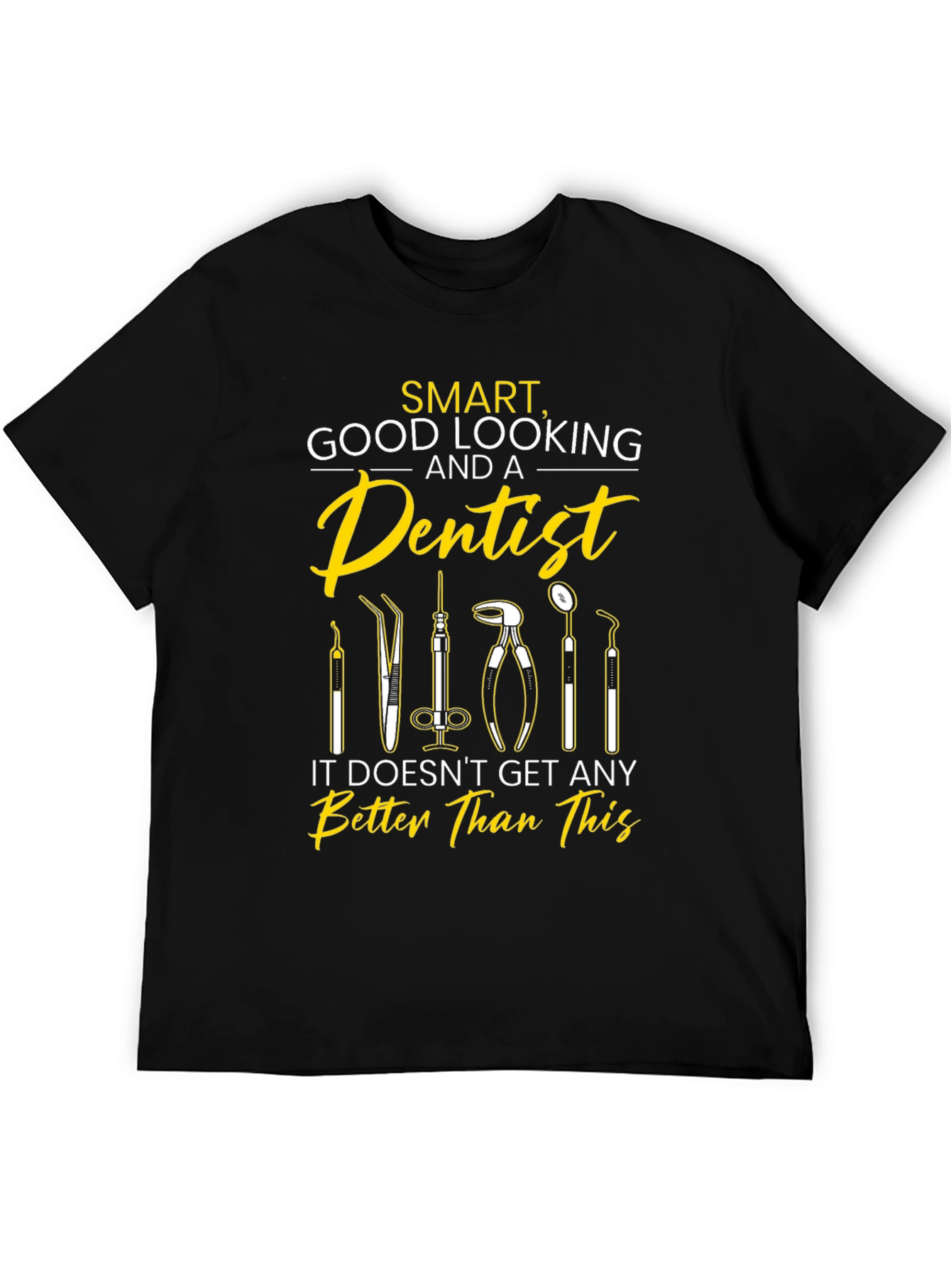Smart Good Looking Dentist T-Shirt
