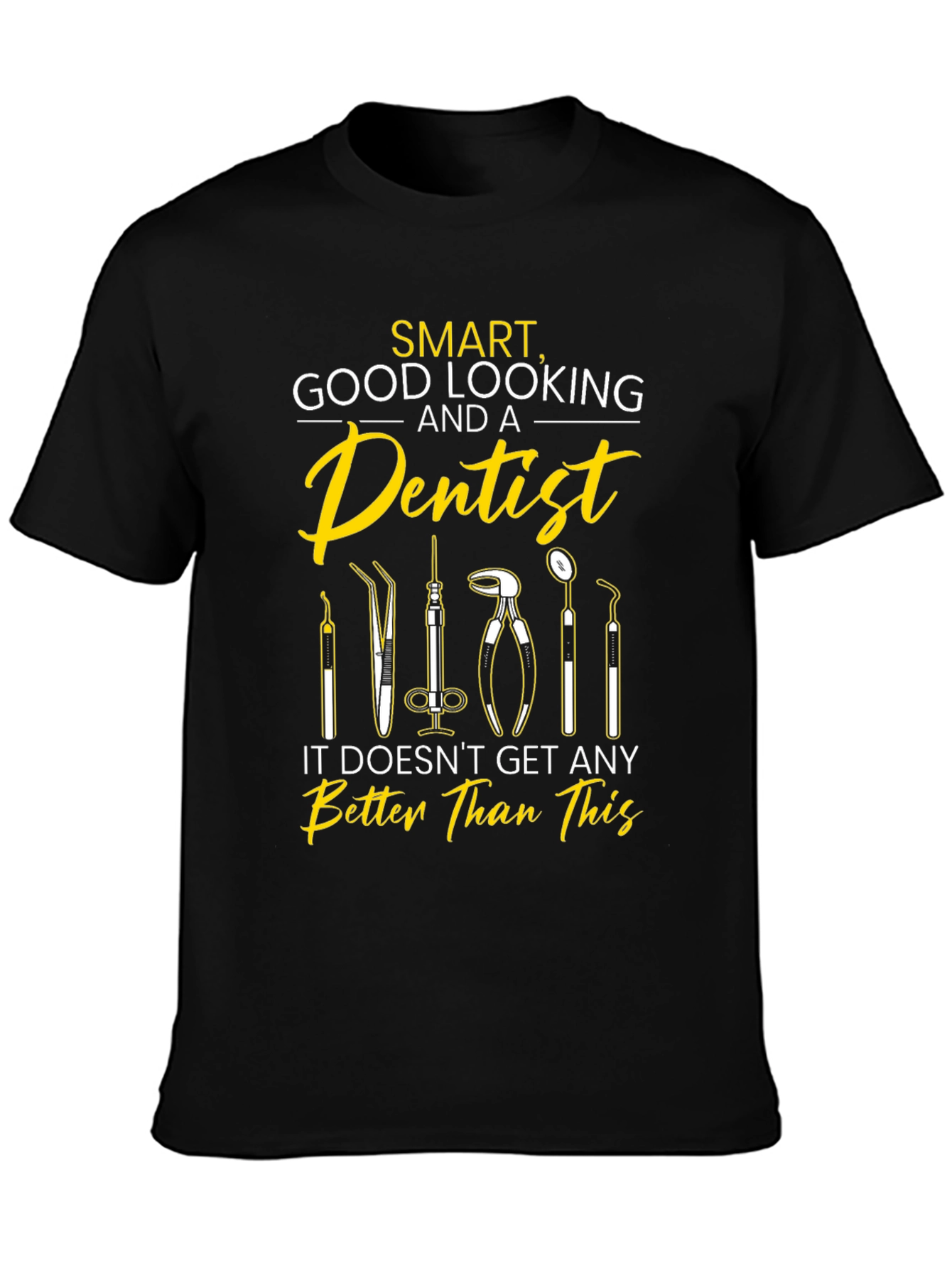 Smart Good Looking Dentist T-Shirt
