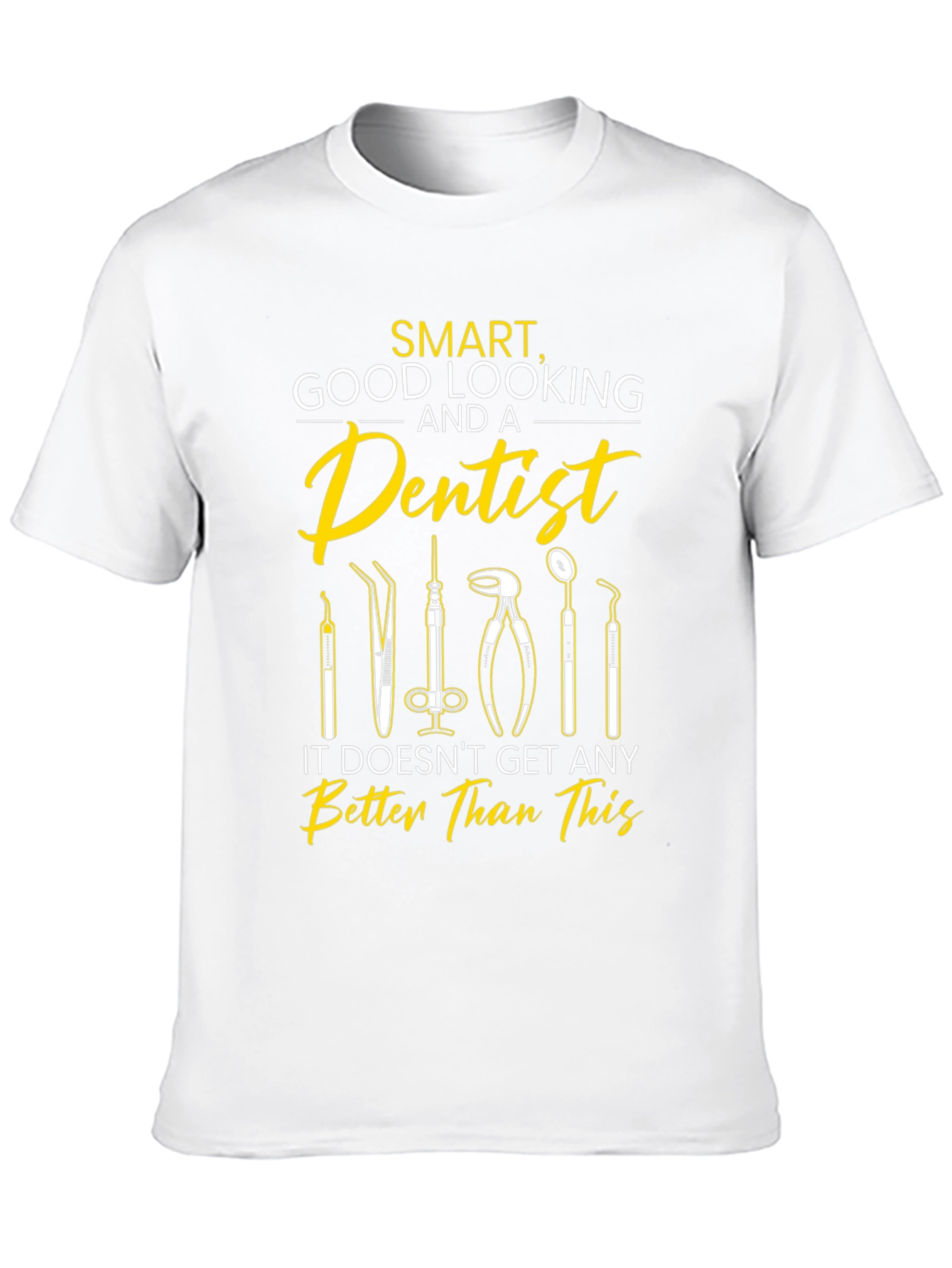 Smart Good Looking Dentist T-Shirt