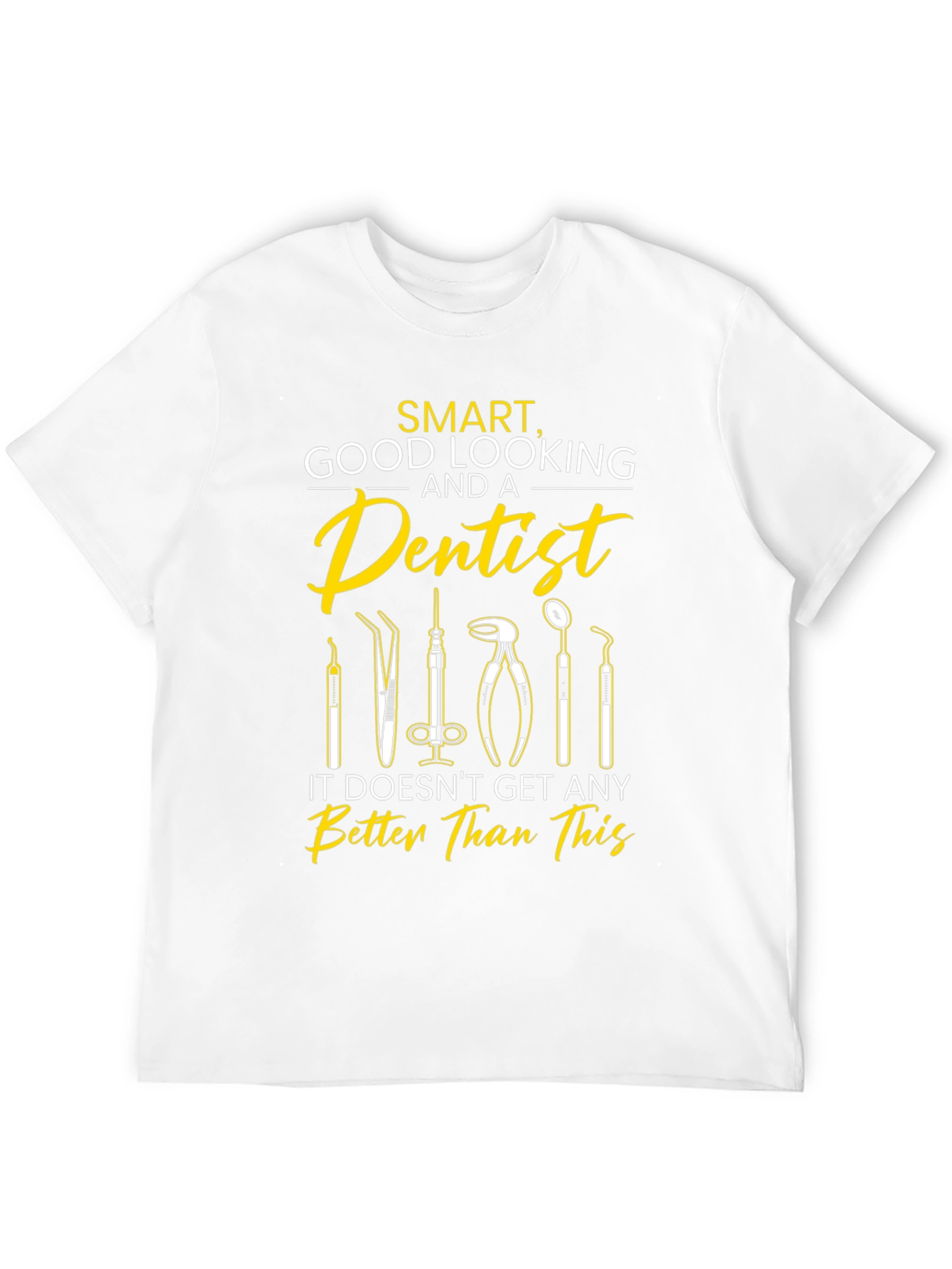 Smart Good Looking Dentist T-Shirt