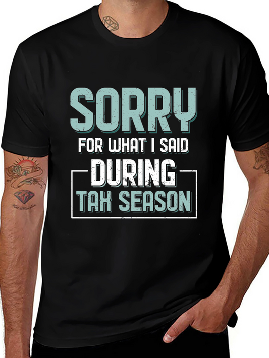 Sorry for What I Said During Tax Season T-Shirt
