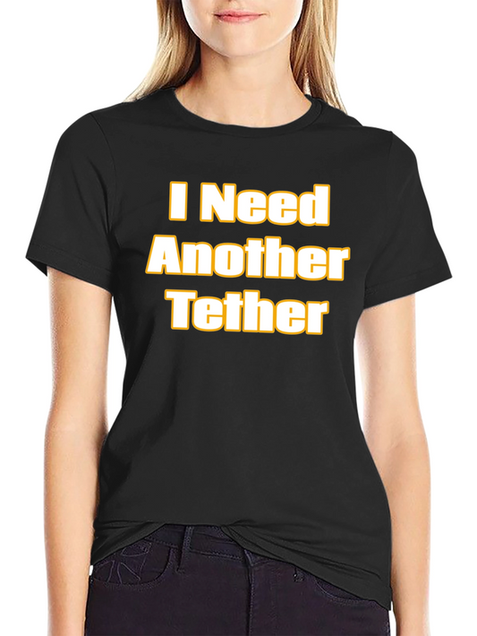 I Need Another Tether Graphic T-Shirt