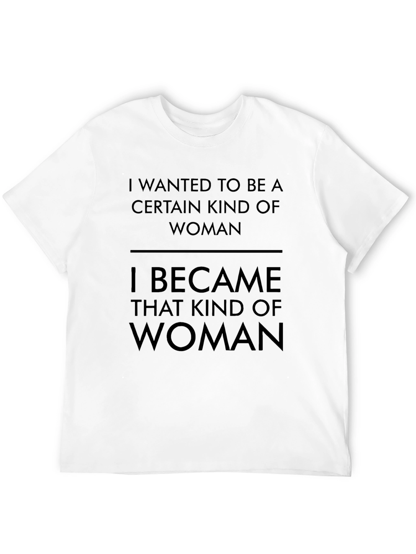 I Wanted to Be A Woman T-Shirt