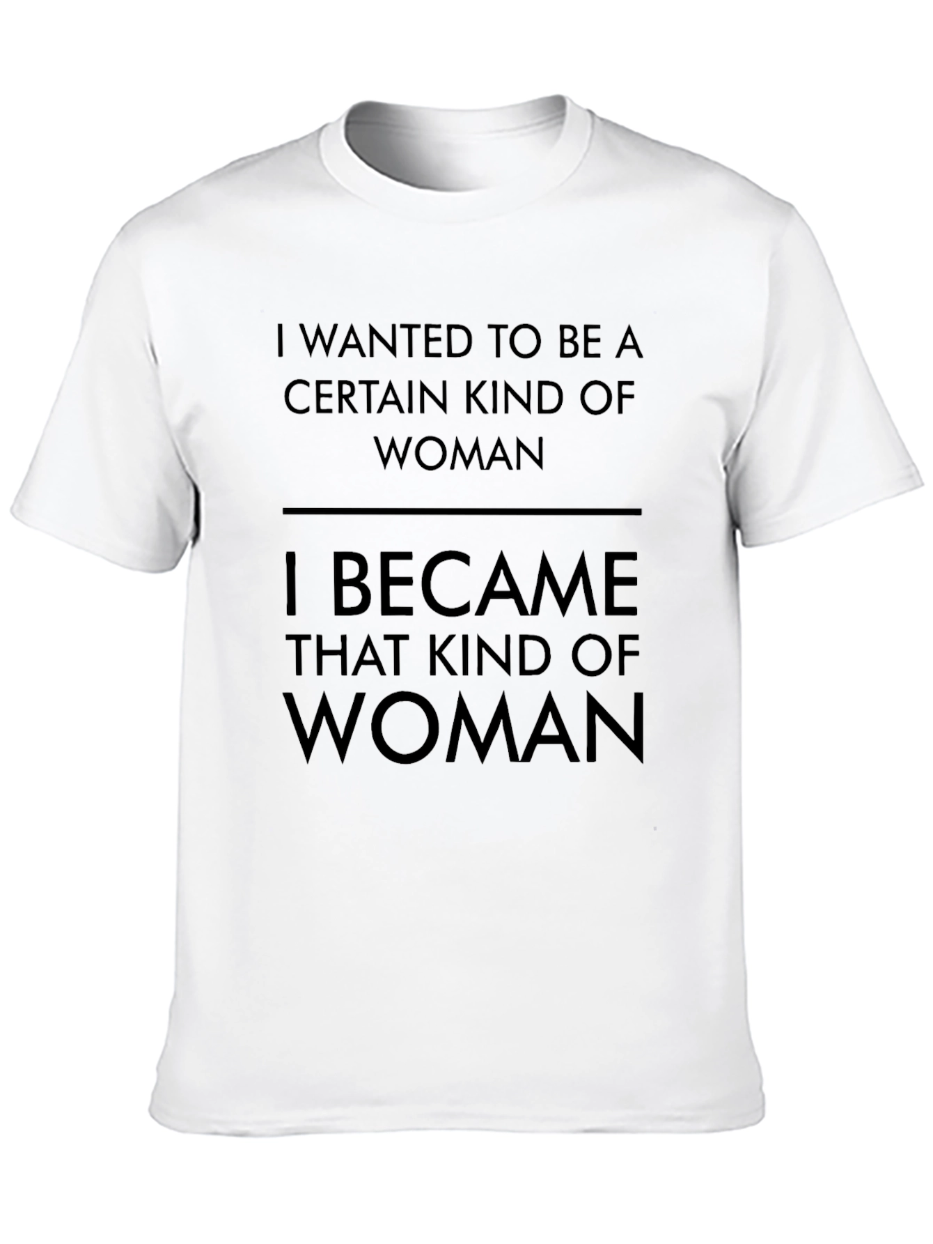 I Wanted to Be A Woman T-Shirt