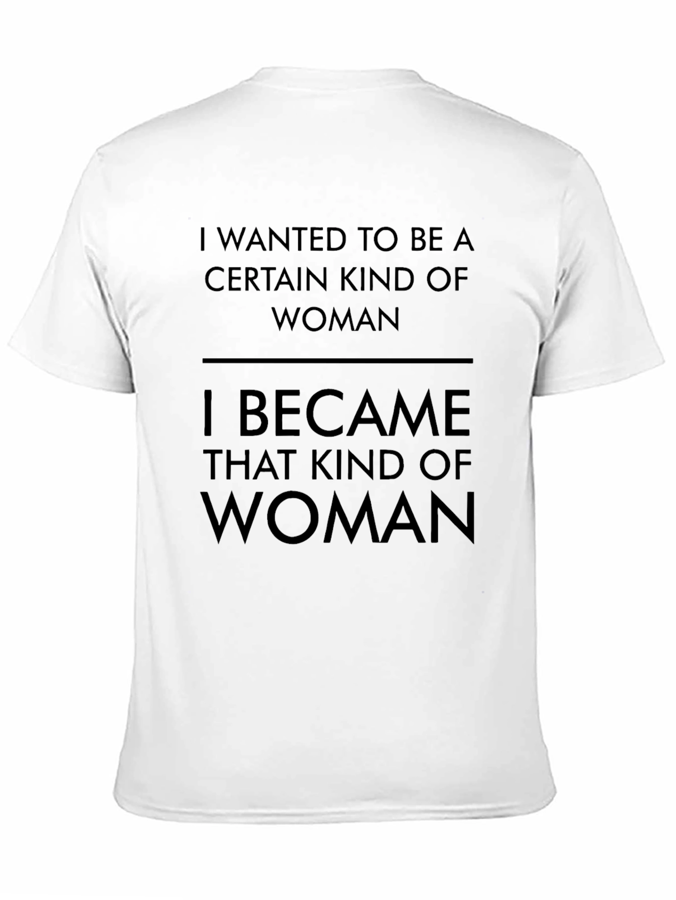 I Wanted to Be A Woman T-Shirt