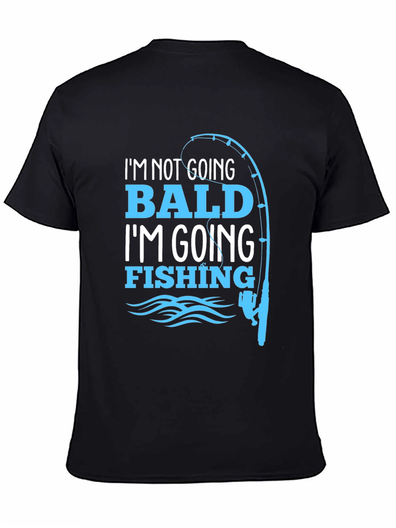 Fishing T-Shirt: Im Not Going Bald!