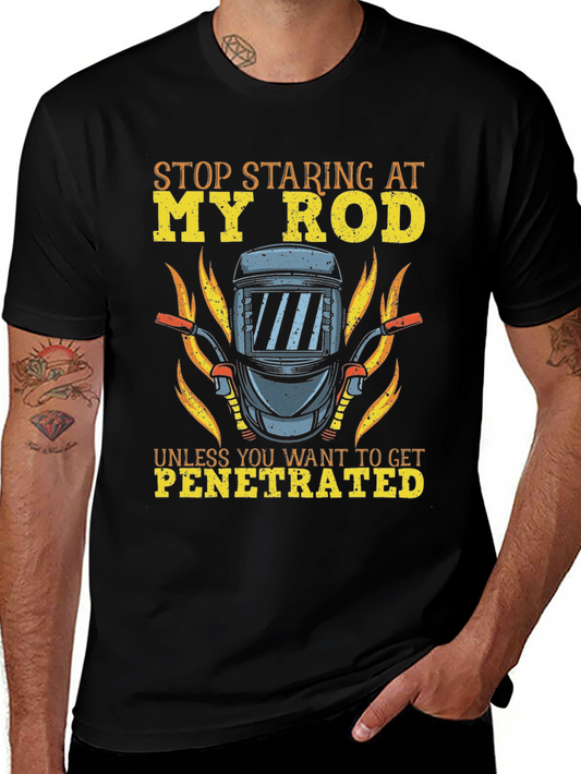 Funny Welder T-Shirt - Stop Staring My Rod