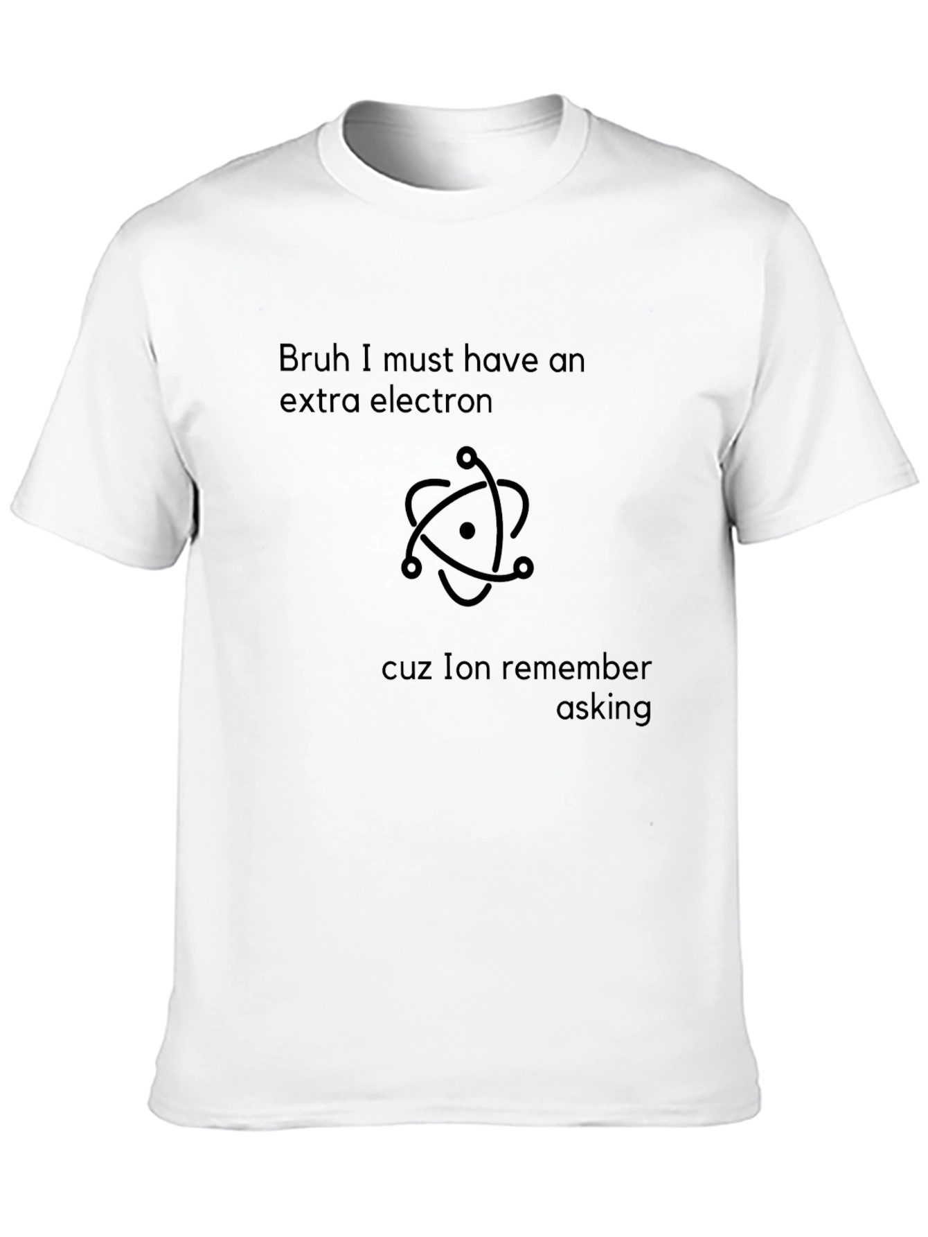 Bruh Extra Electron Graphic Tee - Sarcastic Science Shirt