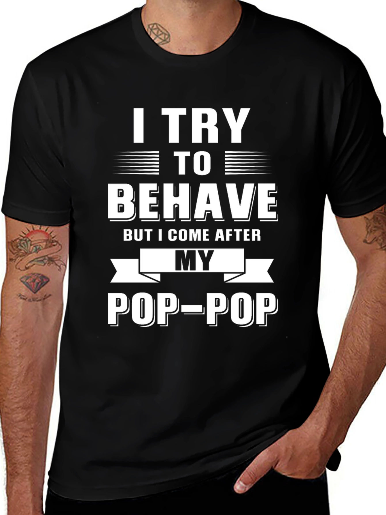 I Try to Behave Pop-Pop T-Shirt