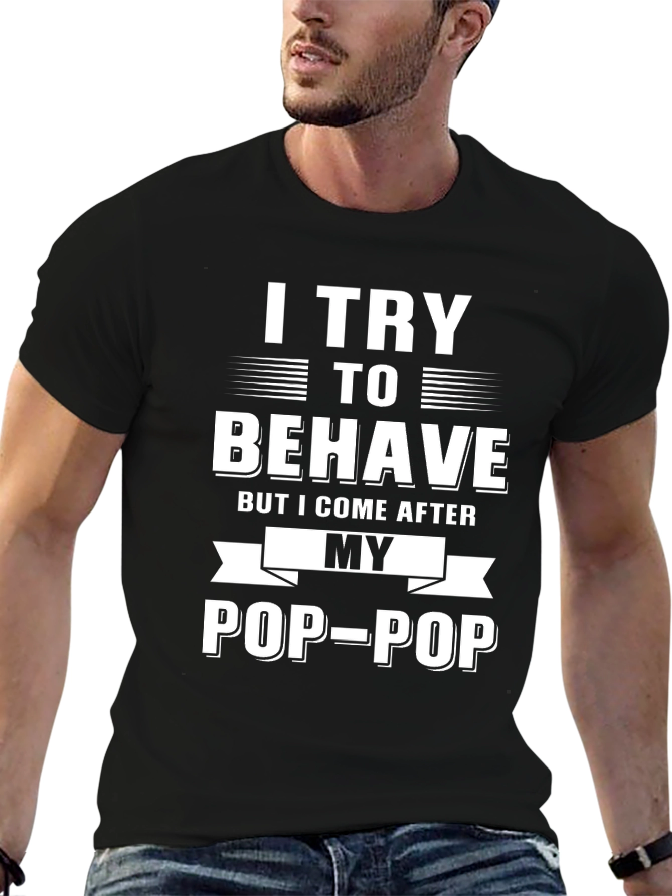 I Try to Behave Pop-Pop T-Shirt
