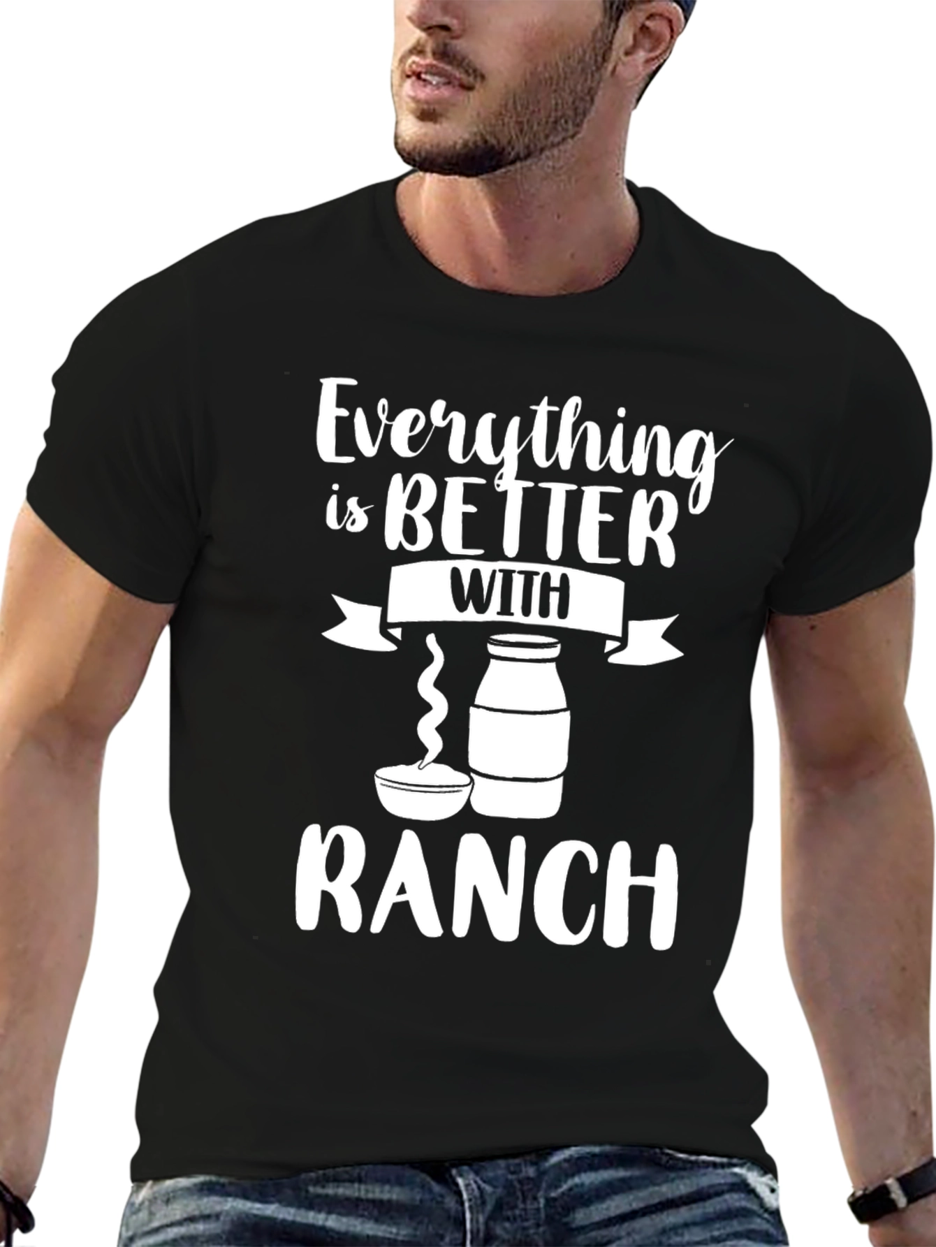 Everything is Better with Ranch Funny Graphic T-Shirt