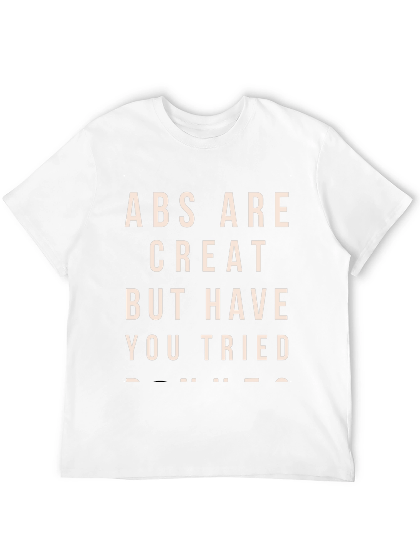 Abs Are Great T-Shirt - Funny Sarcastic Tee