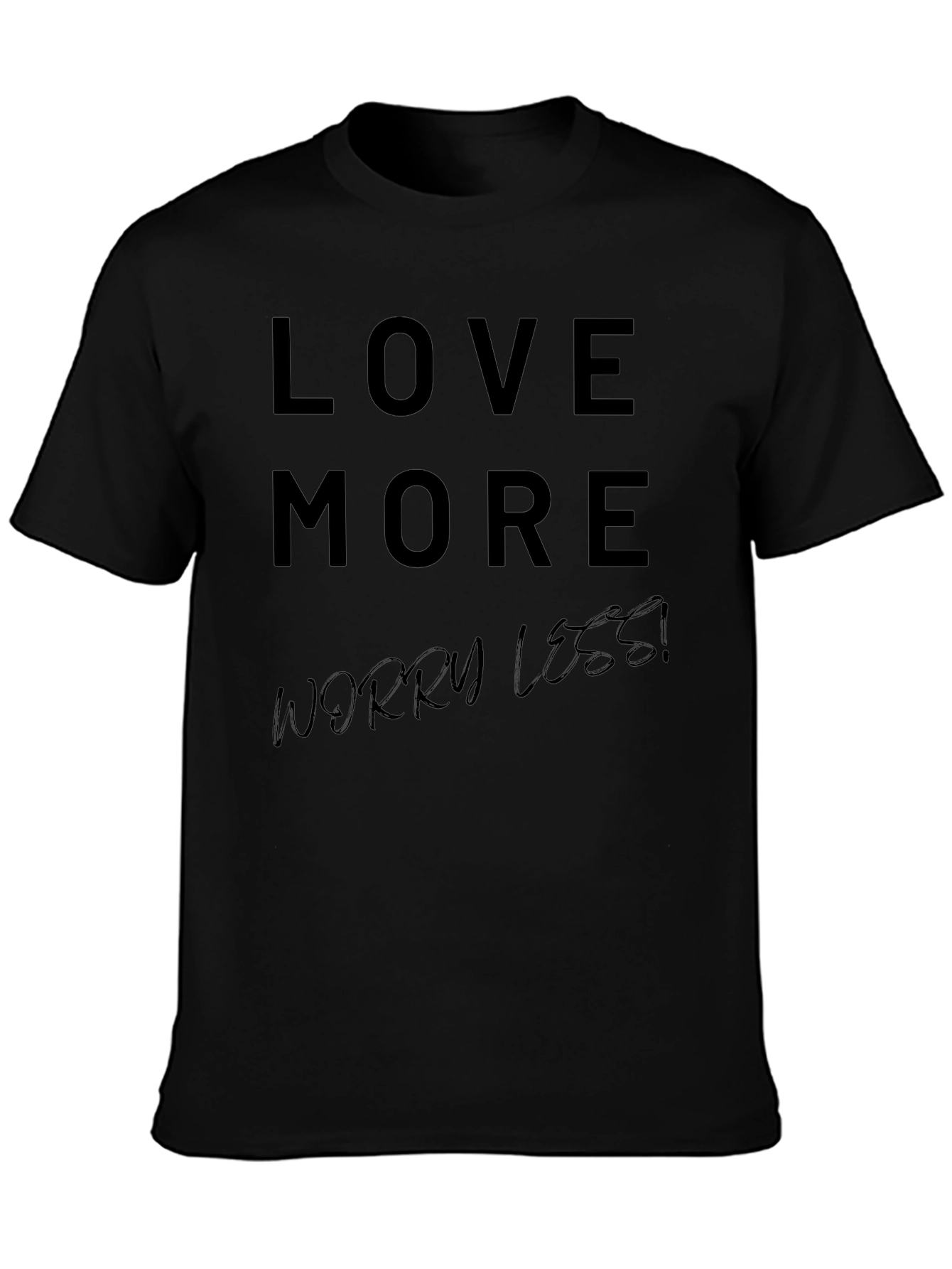 Love More Worry Less Black T-Shirt