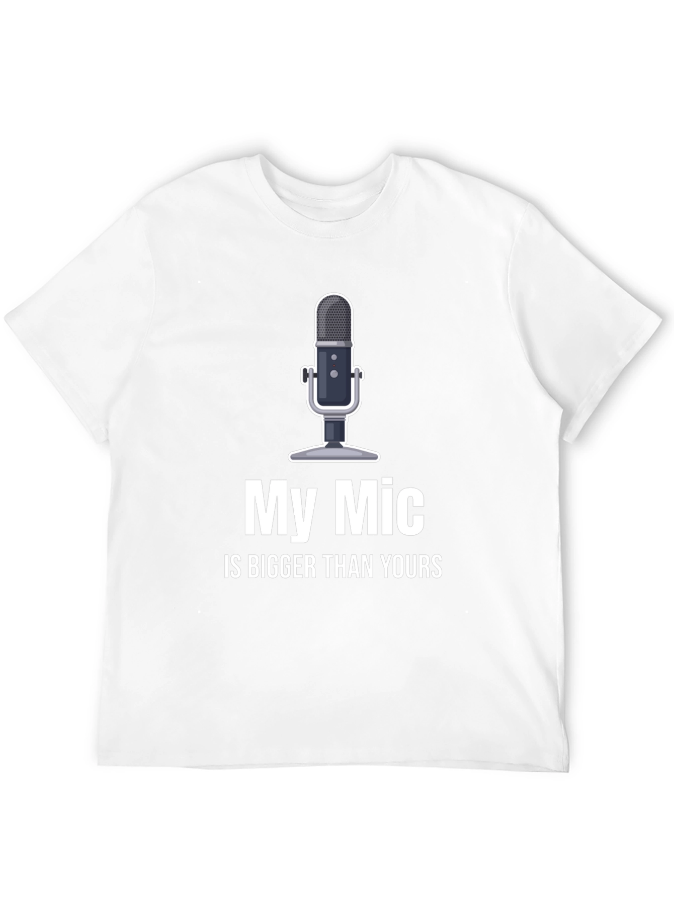 My Mic is Bigger T-Shirt - Funny Podcast Shirt