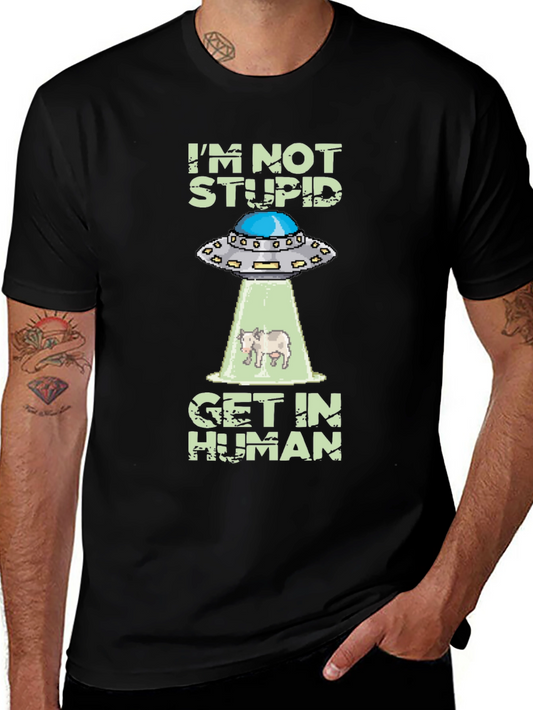 Im Not Stupid Get In Human UFO T-Shirt