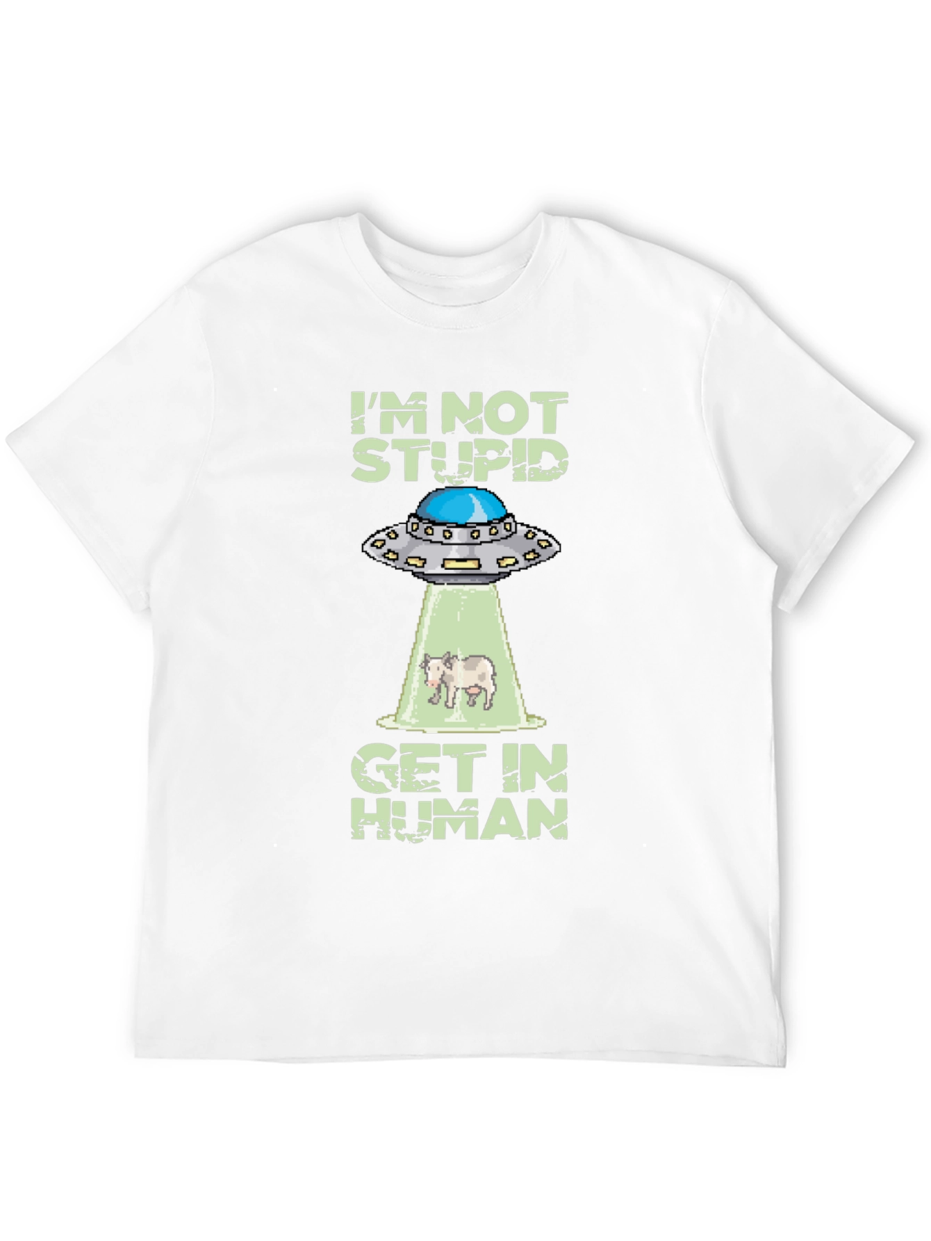 Im Not Stupid Get In Human UFO T-Shirt