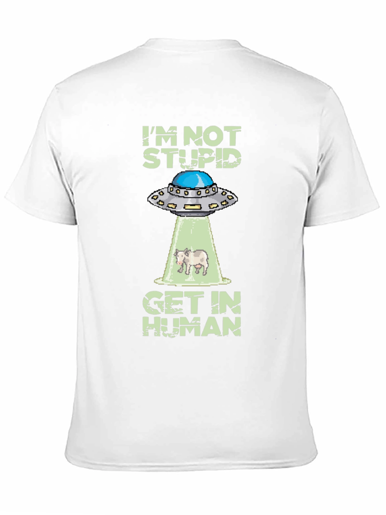Im Not Stupid Get In Human UFO T-Shirt
