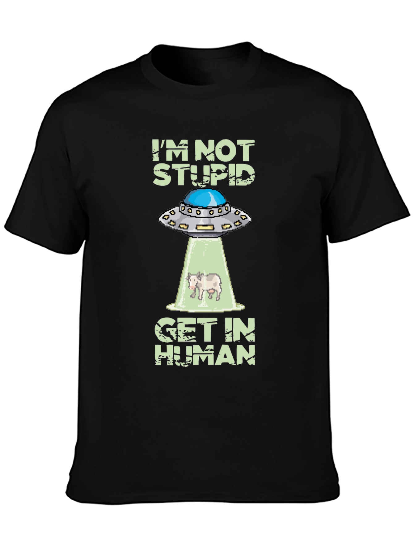 Im Not Stupid Get In Human UFO T-Shirt