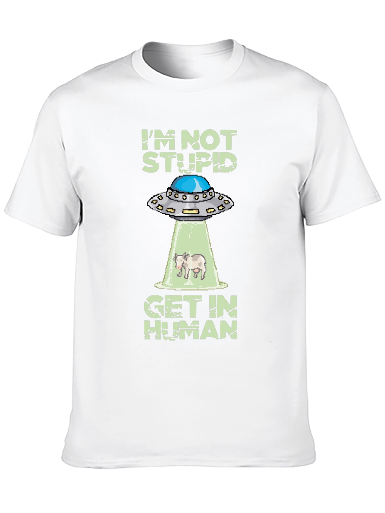 Im Not Stupid Get In Human UFO T-Shirt