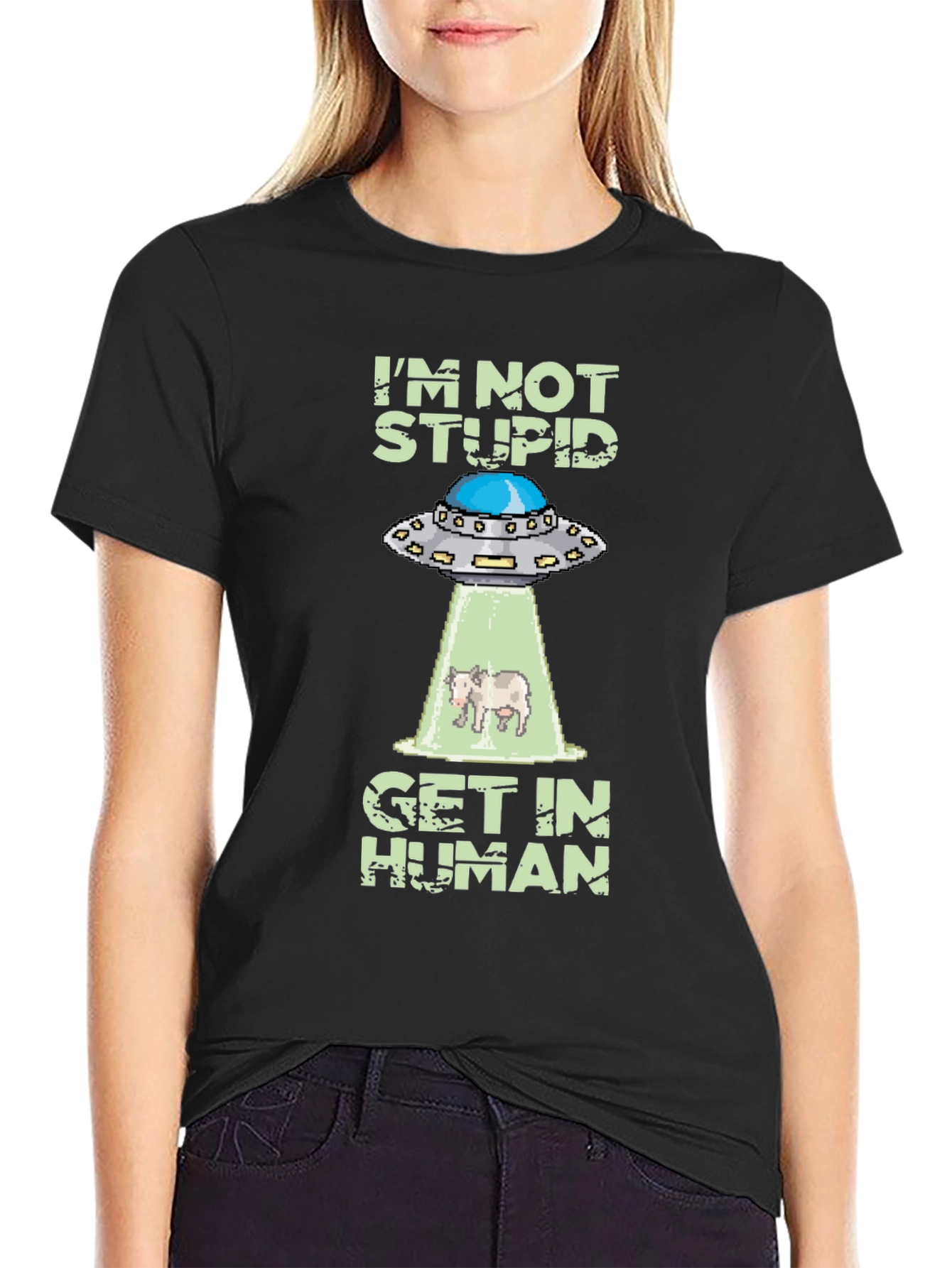Im Not Stupid Get In Human UFO T-Shirt