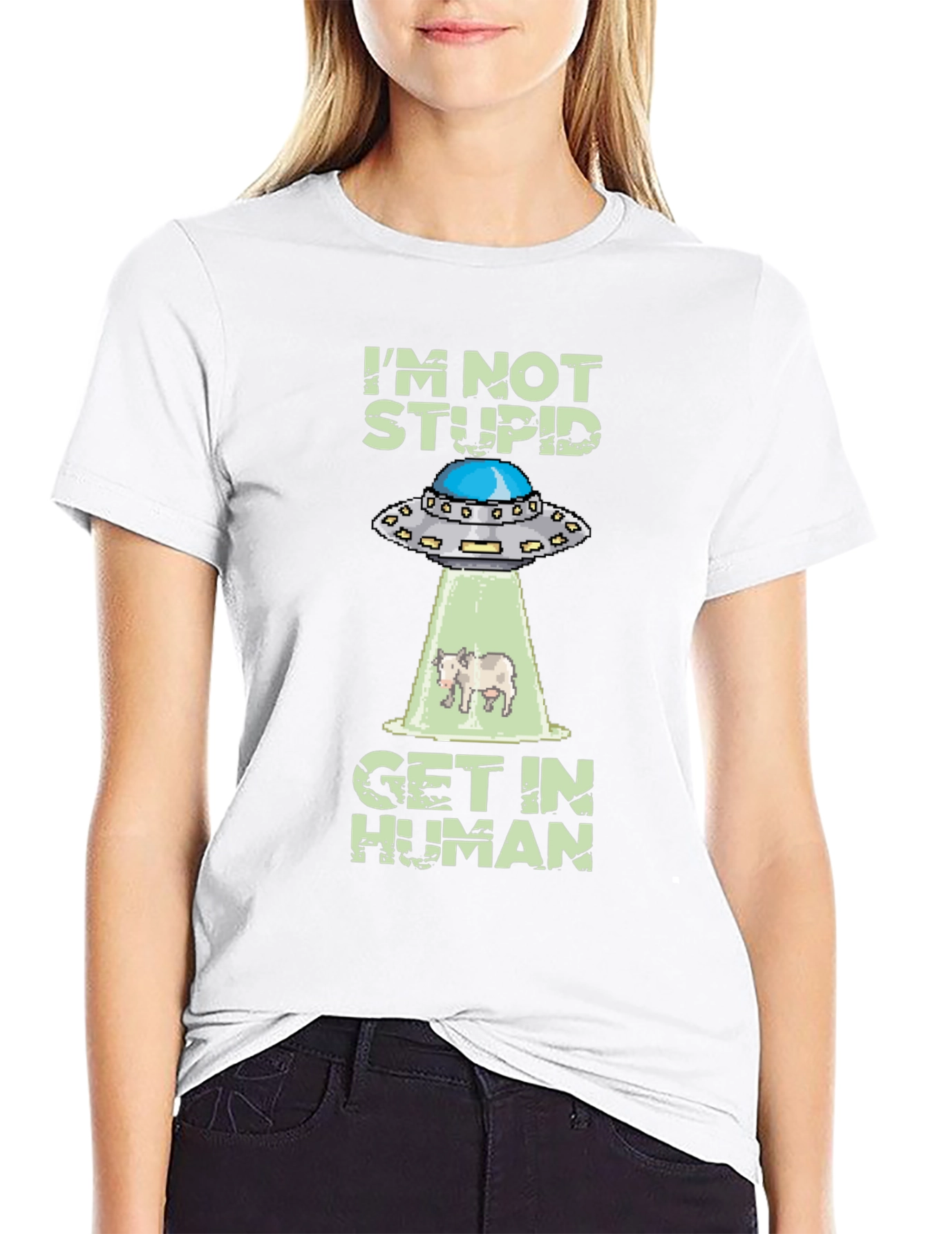 Im Not Stupid Get In Human UFO T-Shirt