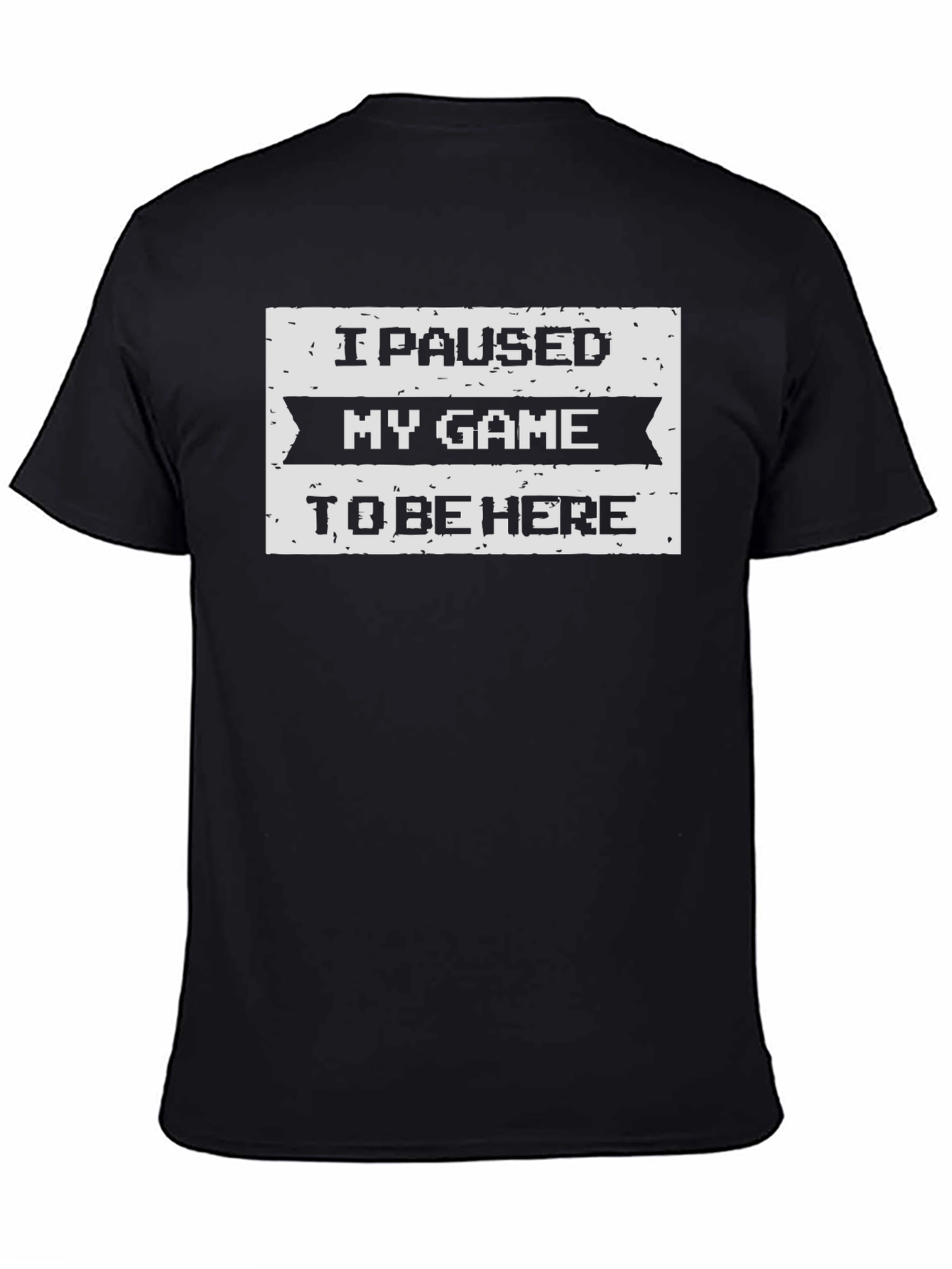 I Paused My Game To Be Here Black T-Shirt