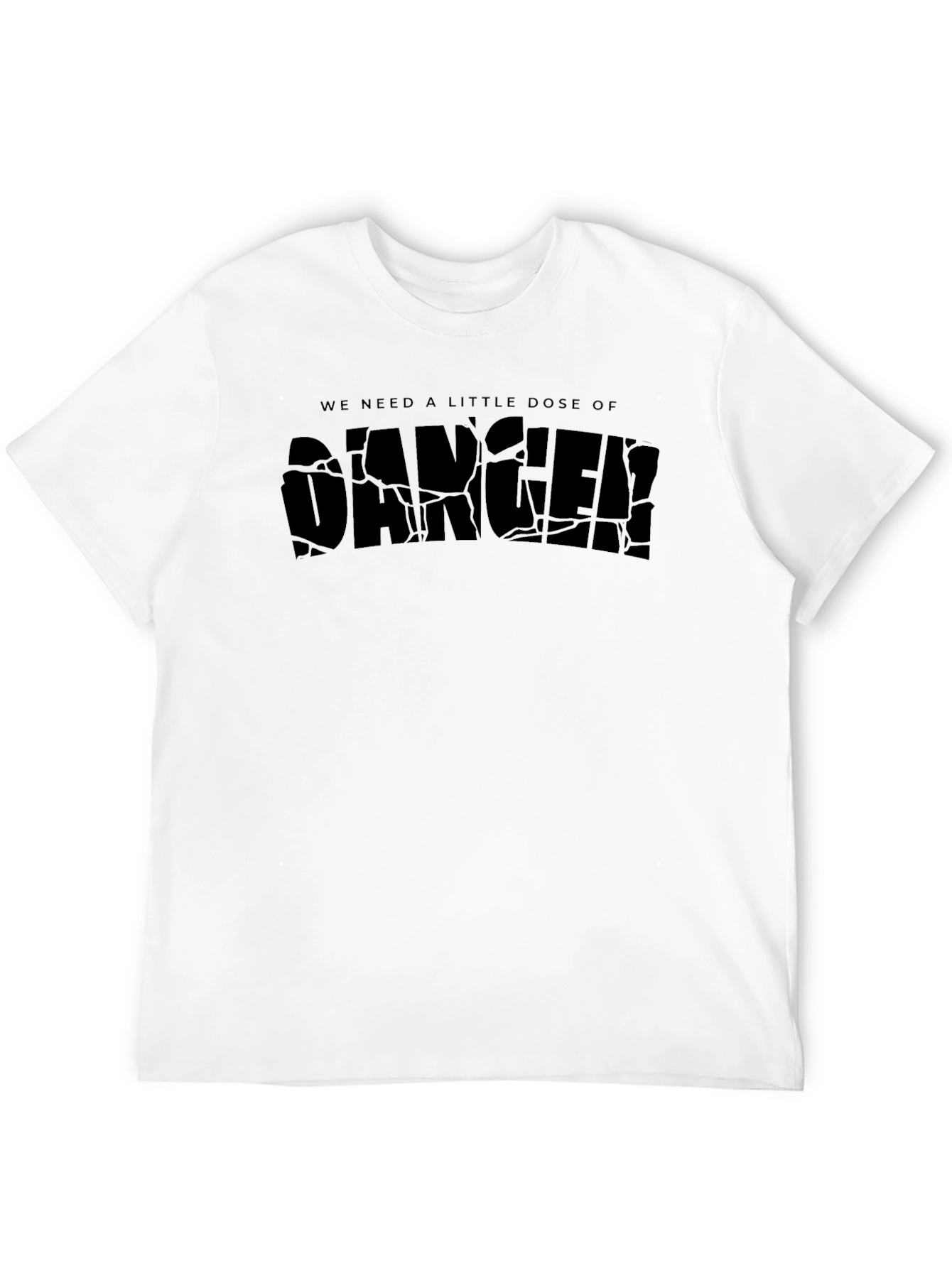 We Need a Little Dose of Danger Black T-Shirt