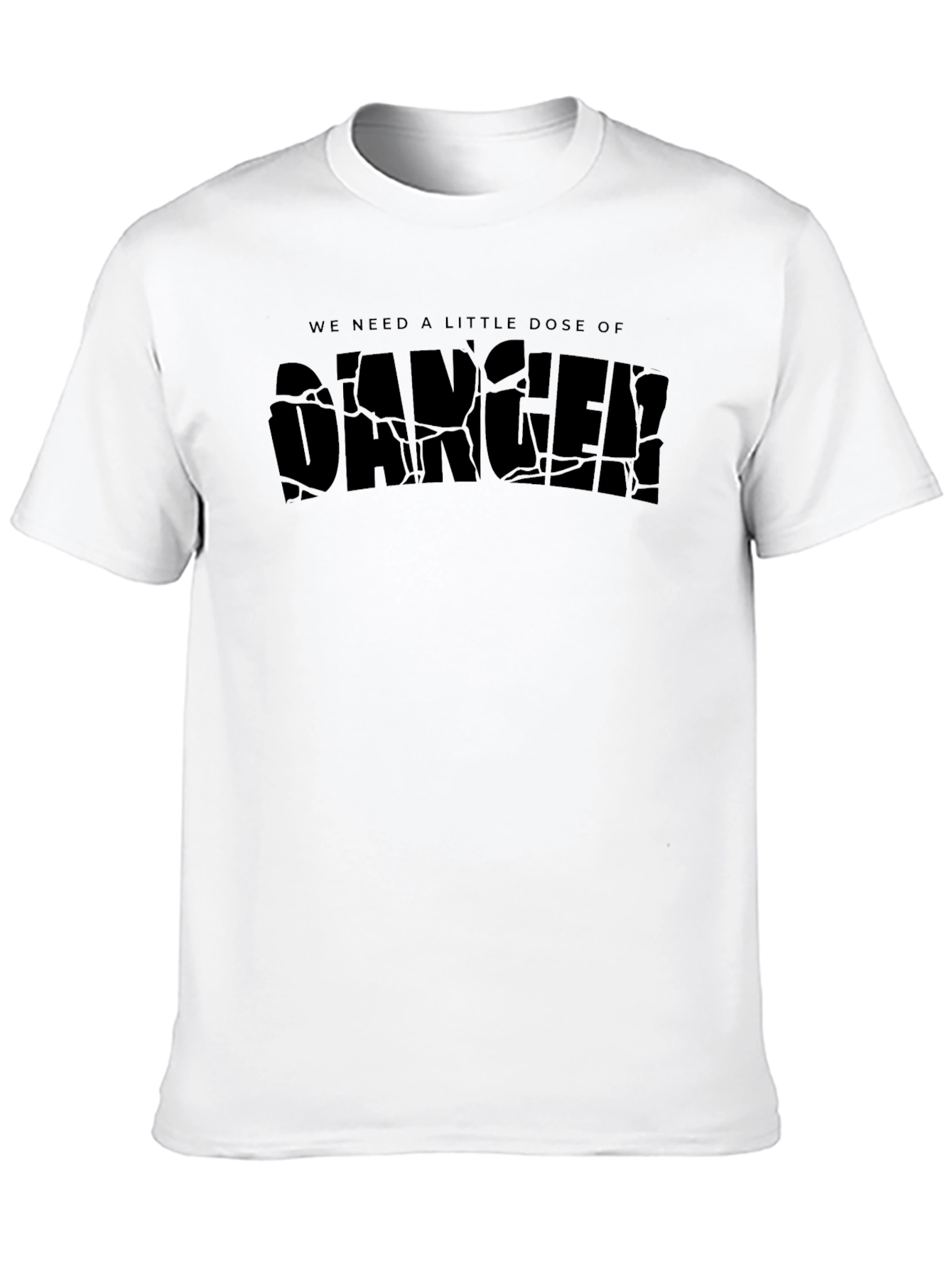 We Need a Little Dose of Danger Black T-Shirt