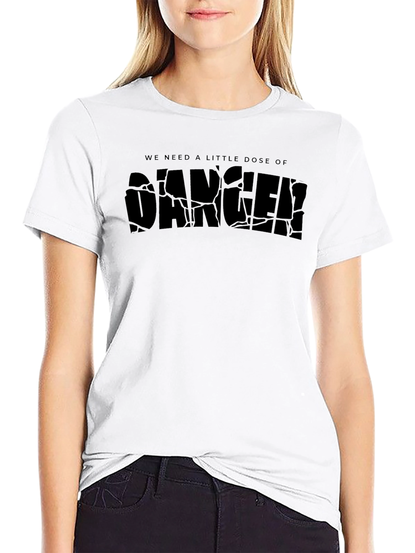 We Need a Little Dose of Danger Black T-Shirt