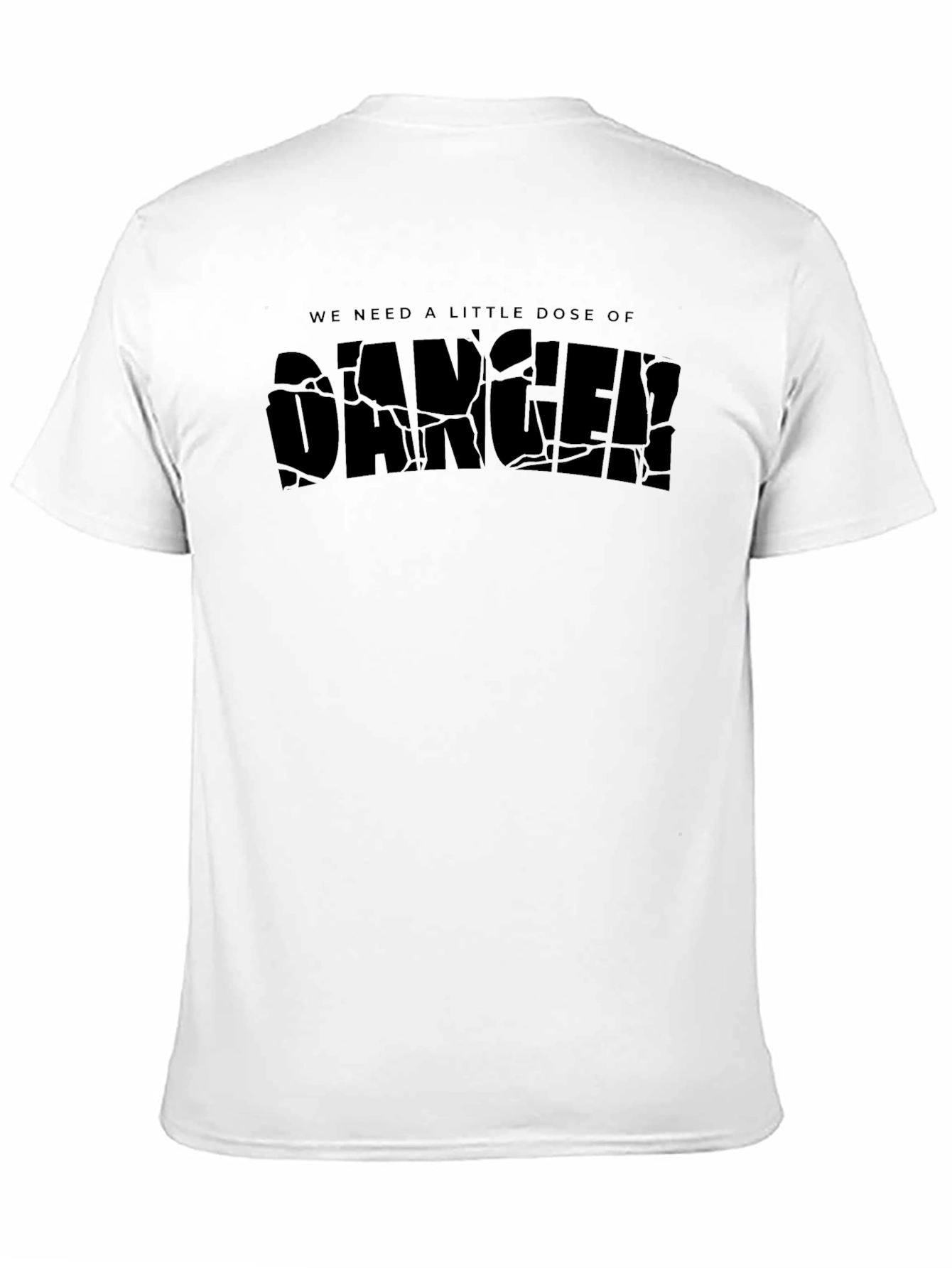 We Need a Little Dose of Danger Black T-Shirt