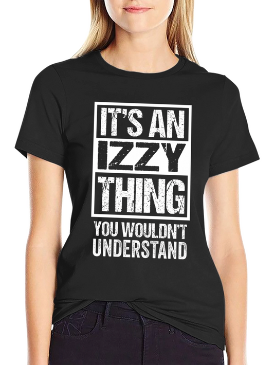 Its an Izzy Thing T-Shirt - You Wouldnt Understand