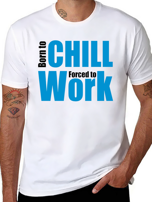 Born to Chill - Forced to Work Graphic Tee