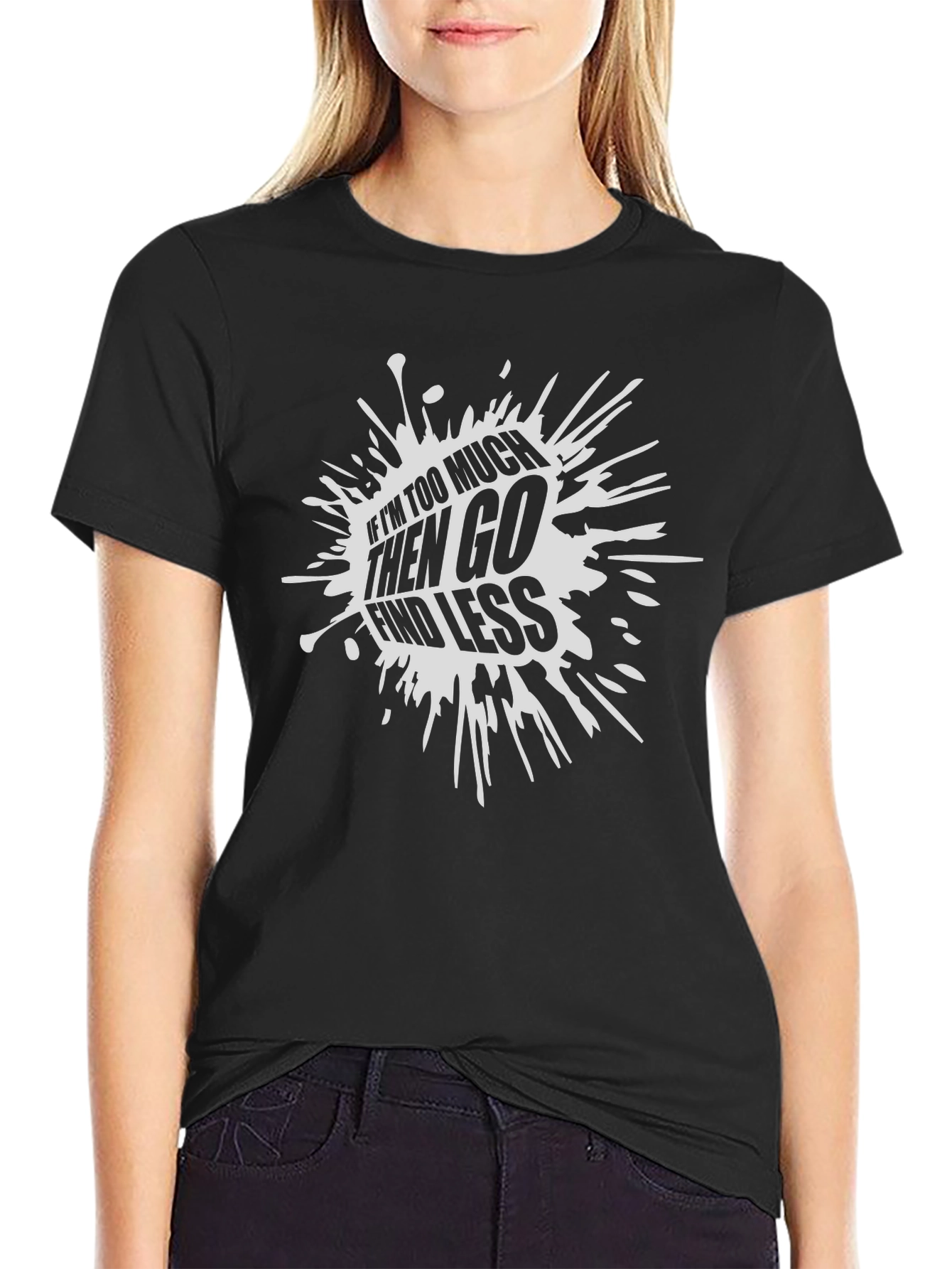 Edgy Black T-Shirt: If Im Too Much Find Less