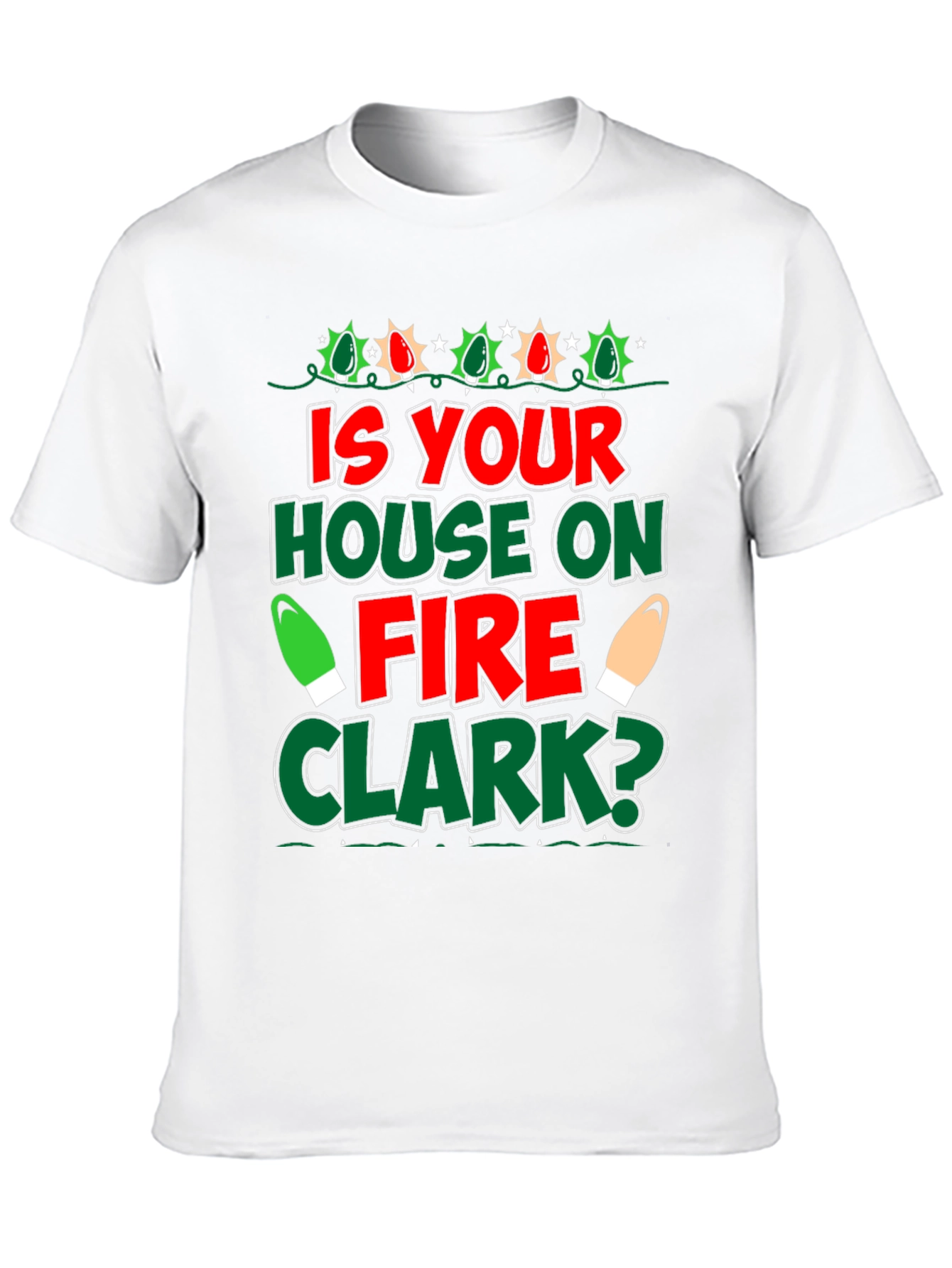 Is Your House on Fire Clark? Christmas T-Shirt