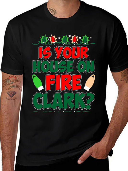 Is Your House on Fire Clark? Christmas T-Shirt