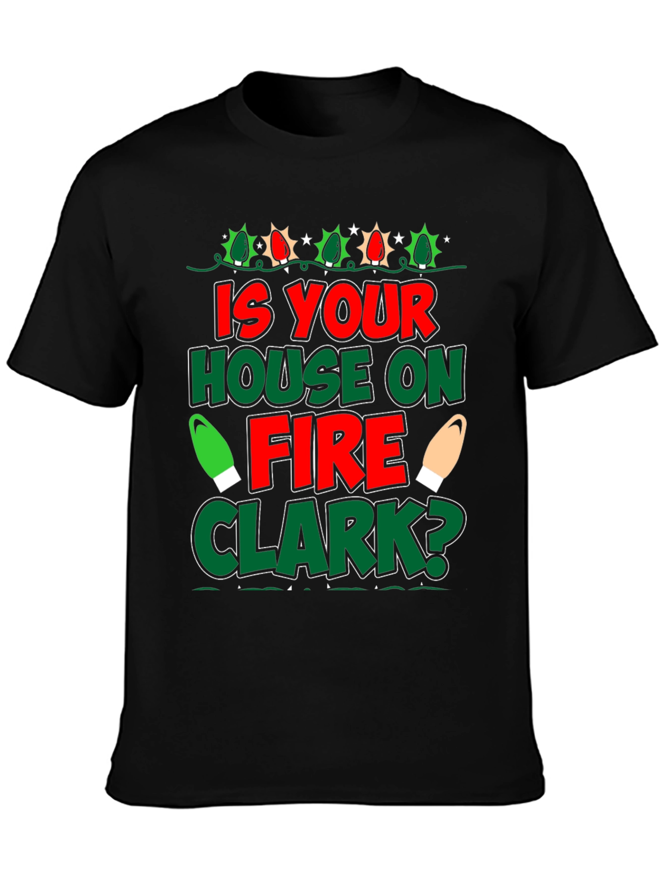 Is Your House on Fire Clark? Christmas T-Shirt