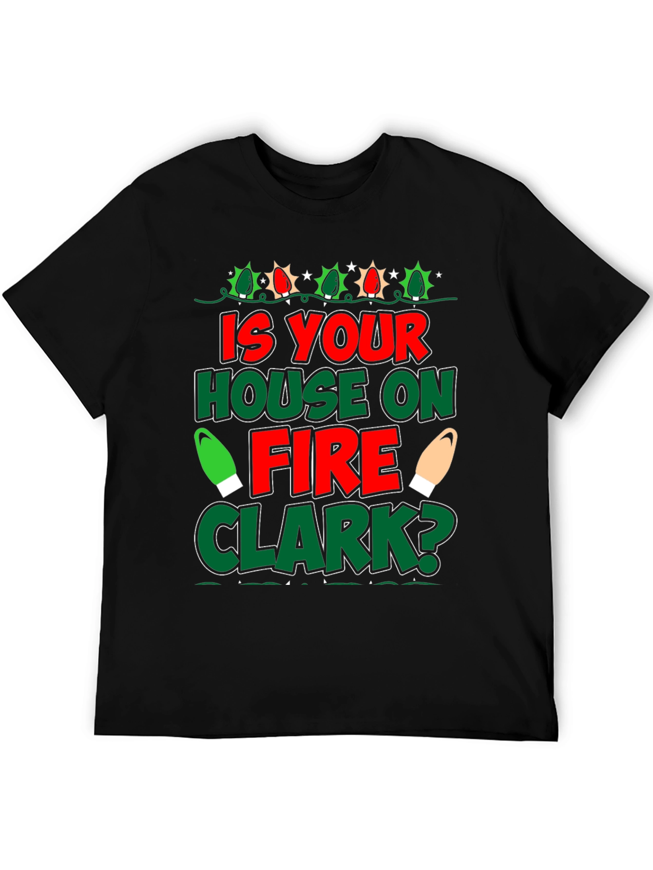 Is Your House on Fire Clark? Christmas T-Shirt