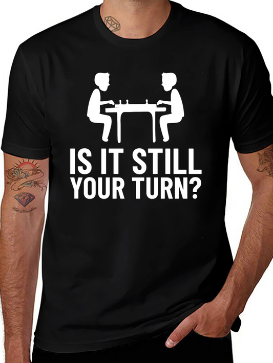Is It Still Your Turn Chess Graphic Tee